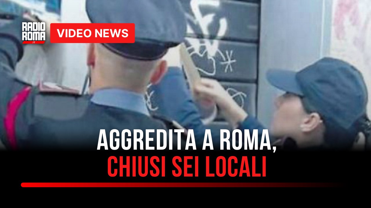 Aggredita a Roma, chiusi sei locali