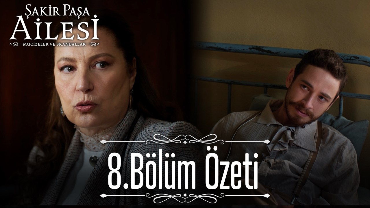 8.Bölüm Özeti - Şakir Paşa Ailesi: Mucizeler ve Skandallar