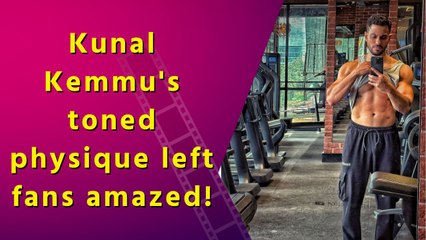 Kunal Kemmu's incredible transformation, the actor shares pictures of his toned abs