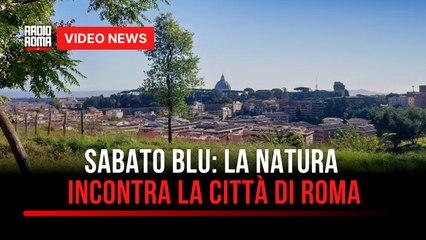 Sabato blu: la natura incontra la città di Roma