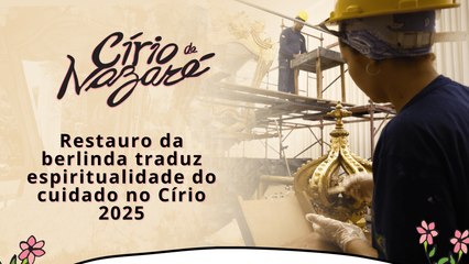 Restauro da berlinda traduz espiritualidade do cuidado no Círio 2025