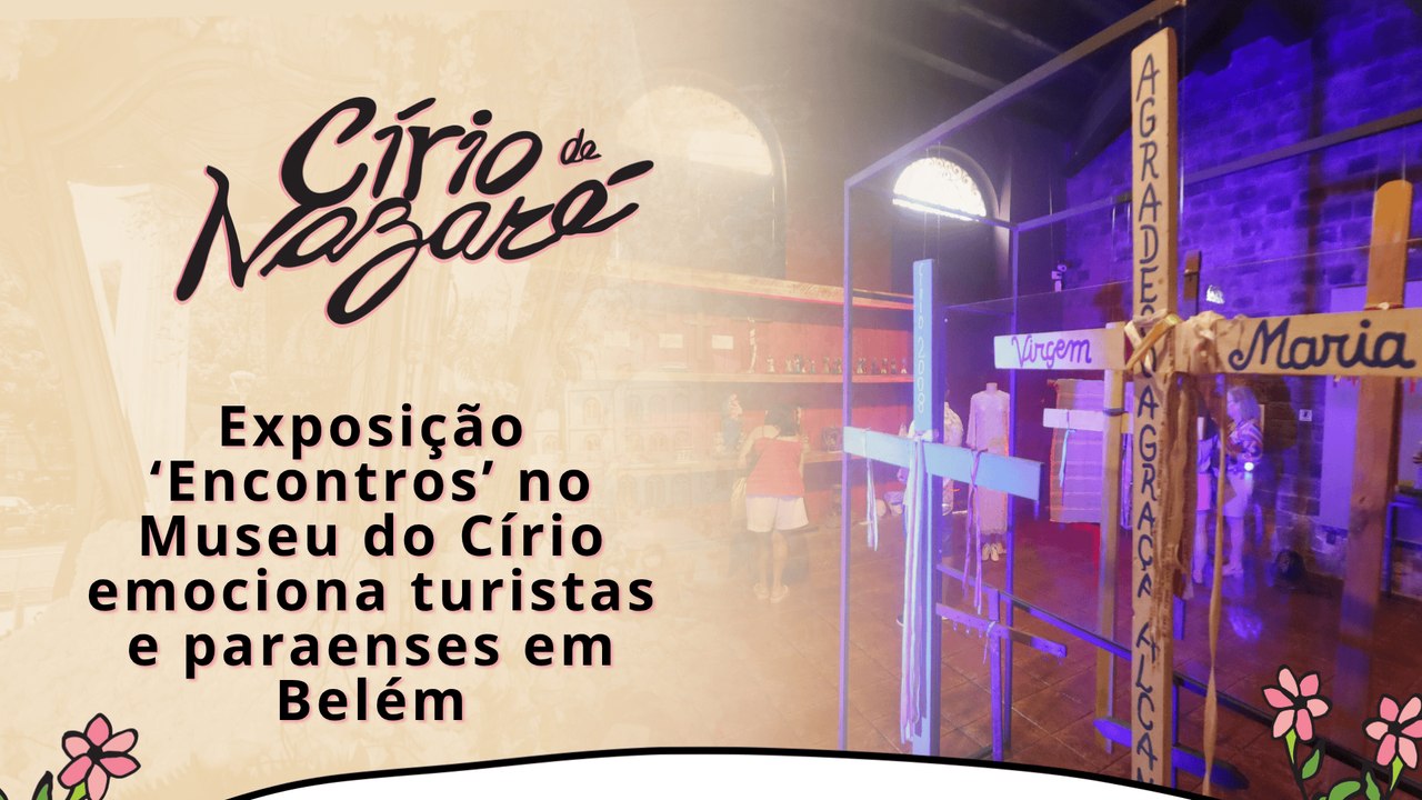 Exposição ‘Encontros’ no Museu do Círio emociona turistas e paraenses em Belém