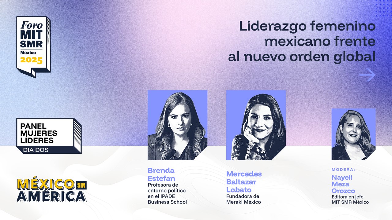 Panel mujeres líderes | Liderazgo femenino mexicano frente al nuevo orden global | #ForoMITSloan2025
