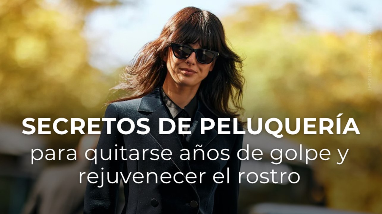 Secretos de peluquería para quitarse años de golpe y rejuvenecer el rostro