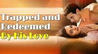 🔥Trapped and Redeemed By His Love🔥 #drama #romantic #englishdrama #mafia 🌹