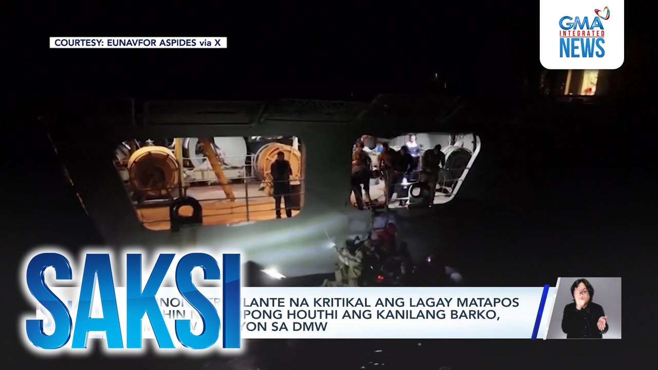 Pilipinong tripulante na kritikal ang lagay matapos atakihin ng Grupong Houthi ang kanilang barko, pumanaw na, ayon sa DMW | Saksi