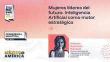 Conferencia magistral | Mujeres líderes del futuro: Inteligencia Artificial como motor estratégico | #ForoMITSloan2025