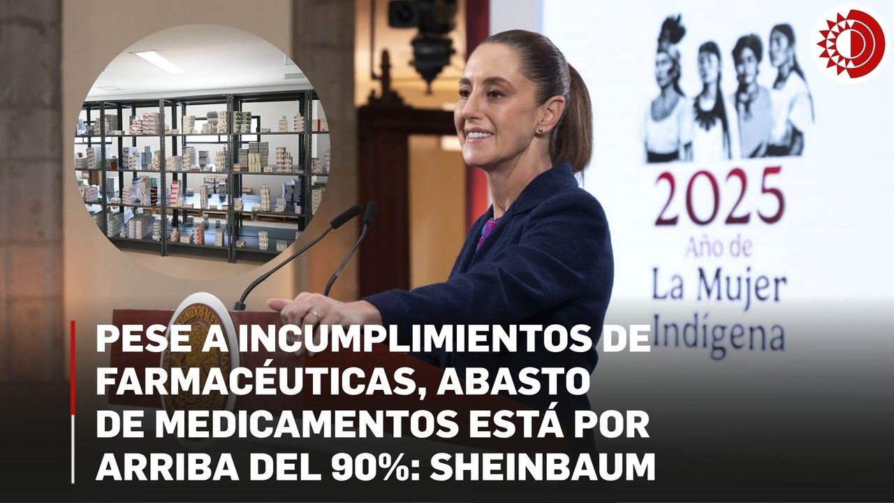 Pese a incumplimientos de farmacéuticas, abasto de medicamentos está por arriba del 90%: Sheinbaum