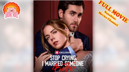 💖Stop Crying I Married Someone Better #Full 🐽 Top Movie 2025 - Sunshine Movies Channel