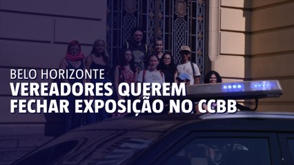 Vereadores exigem fechamento de exposição de arte no CCBB