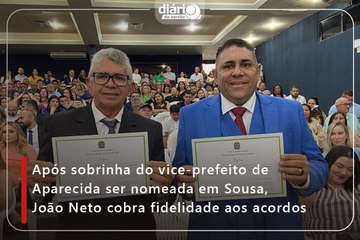 Após sobrinha do vice-prefeito de Aparecida ser nomeada em Sousa, João Neto cobra fidelidade aos acordos