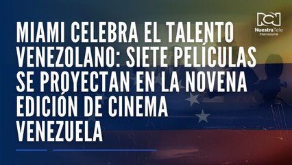 Miami celebra el talento venezolano: siete películas se proyectan en la novena edición de Cinema Venezuela