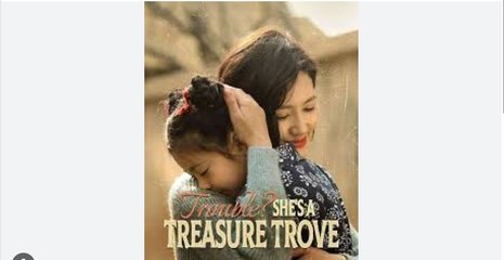 Trouble. She's A Treasure Trove Full Chinese Drama - English Sub