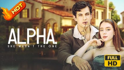 Alpha, She Wasn't The One (NEW) - FULL [Eng Sub]