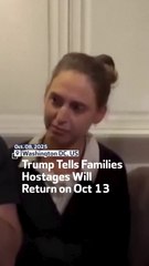 Trump Tells Families Hostages Will Return on Oct 13