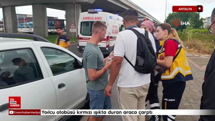 Antalya'da yolcu otobüsü kırmızı ışıkta duran araca çarpt
