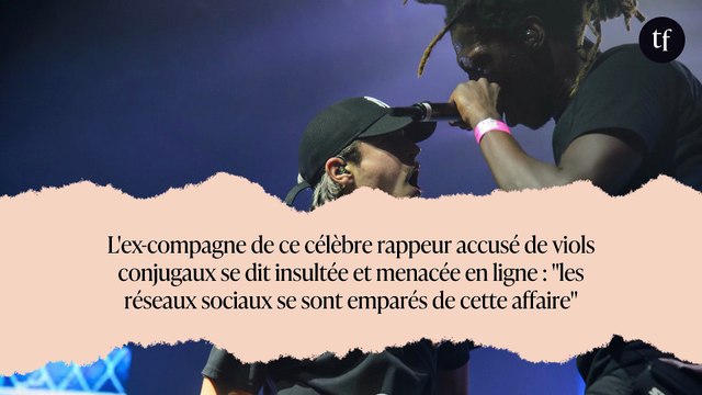 L'ex-compagne de ce célèbre rappeur accusé de viols conjugaux se dit insultée et menacée en ligne : les réseaux sociaux se sont emparés de cette affaire