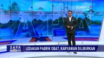Ledakan Pabrik Obat di Tangsel: Karyawan Diliburkan, Polisi Belum Ungkap Penyebab | SAPA SIANG