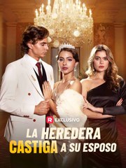 La heredera castiga a su esposo Completo En Español - ReelShort