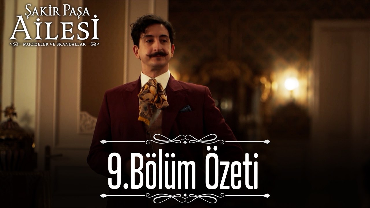 9. Bölüm Özeti - Şakir Paşa Ailesi: Mucizeler ve Skandallar