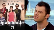 The Girl Named Feriha - Episode Summary 77