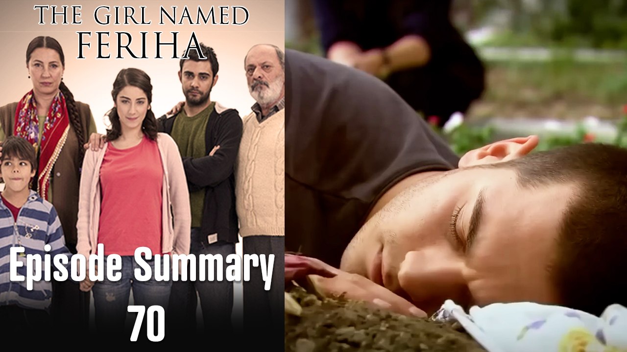 The Girl Named Feriha - Episode Summary 70