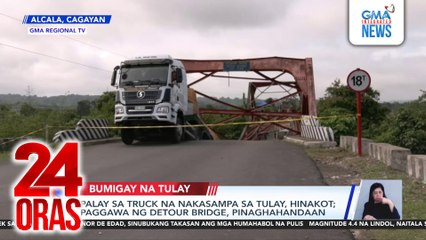 Palay sa truck na nakasampa sa tulay, hinakot; paggawa ng detour bridge, pinaghahandaan | 24 Oras