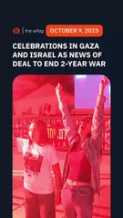 Celebrations erupt in Gaza and Israel at news of deal to end 2-year war