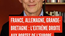 France, Allemagne, Grande-Bretagne : l'extrême droite aux portes de l'Europe