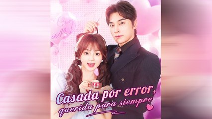 Casada Por Error, Querida Para Siempre
