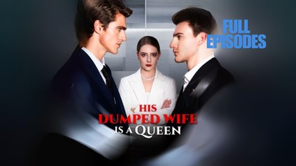 His Dumped Wife Is A Queen