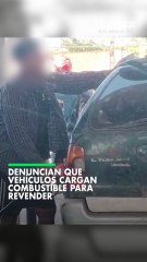 Denuncian que vehículos cargan combustible para revender