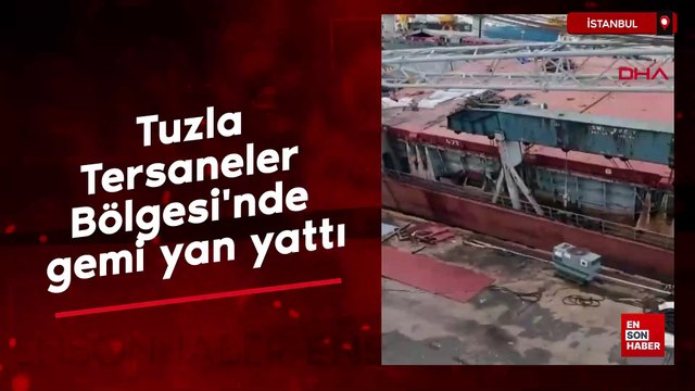 İstanbul Tuzla Tersaneler Bölgesi'nde gemi yan yattı