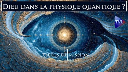Terres de Mission n°429 - De la physique quantique au Dieu créateur