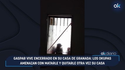 Gaspar vive encerrado en su casa de Granada: los okupas amenazan con matarle y quitarle otra vez su casa