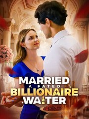 Married A Fated Billionaire Waiter Full movie