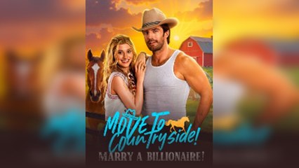 Move To Countryside, Marry A Billionaire - Full Movies