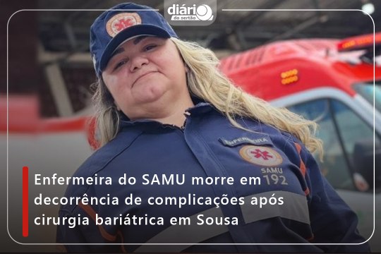 Enfermeira do SAMU morre em decorrência de complicações após cirurgia bariátrica em Sousa