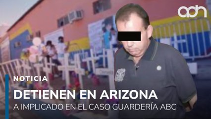 Detienen en Arizona a exfuncionario implicado en el incendio de la Guardería ABC de 2009
