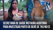 Secretaria de Saúde instaura auditoria para investigar parto de bebê de 7kg no ES