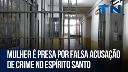 Mulher é presa por falsa acusação de crime no Espírito Santo