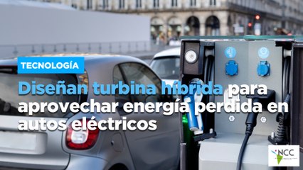 Diseñan turbina híbrida para aprovechar energía perdida en autos eléctricos