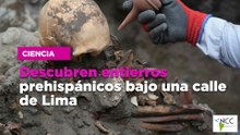 Descubren entierros prehispánicos bajo una calle de Lima