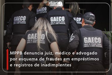MPPB denuncia juiz, médico e advogado por esquema de fraudes em empréstimos e registros de inadimplentes