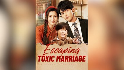 Escaping Toxic Marriage Full Movies