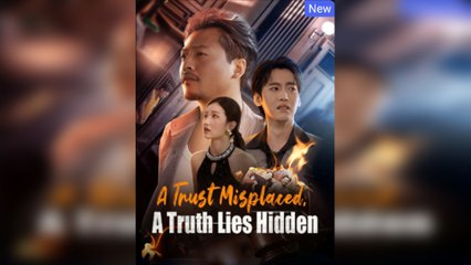 A Trust Misplaced, A Truth Lies Hidden Completed