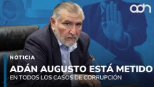 No hay escándalo de corrupción donde no aparezca el nombre de Adán Augusto López