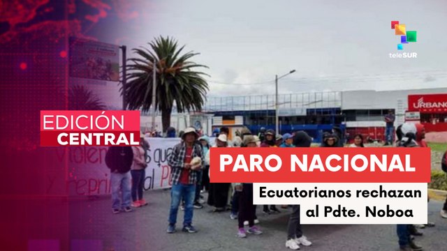 Paro Nacional en Ecuador no cesa en rechazo a las medidas del Pdte. Daniel Noboa