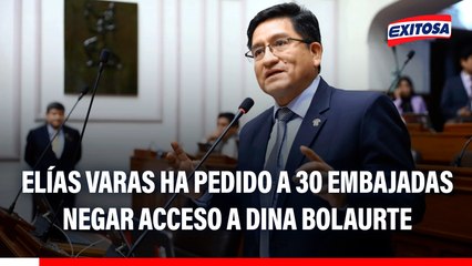 Congresista Elías Varas ha pedido a 30 embajadas no permitir acceso a Dina Boluarte