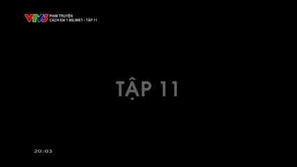 Cách Em 1 Milimet FULL Tập 11 - Phim Việt Nam VTV3